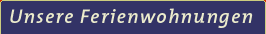 Unsere Ferienwohungen